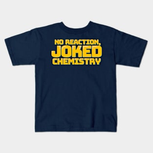 No Reaction, Joked Chemistry Kids T-Shirt